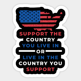 Support The Country You Live In Or Live In The Country You Support Sticker